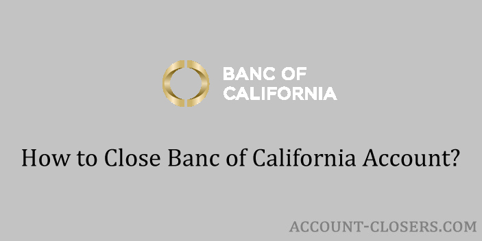 Close Banc of California Account
