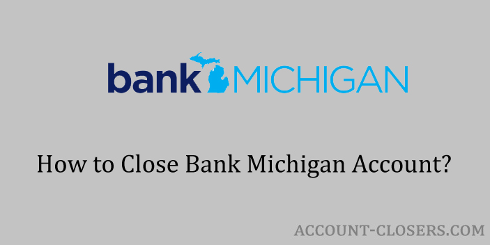 Close Bank Michigan Account