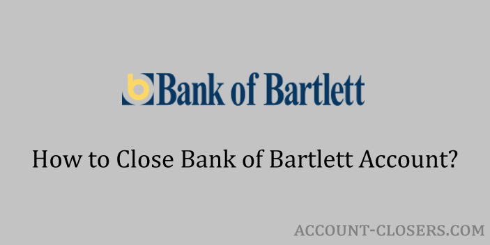 Close Bank of Bartlett Account